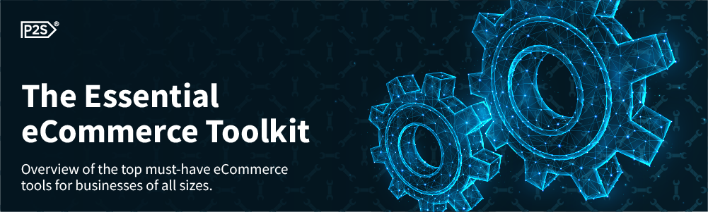 The Essential eCommerce Toolkit - Overview of the top must-have eCommerce tools for businesses of all sizes.